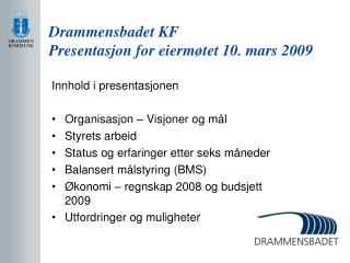 Drammensbadet KF Presentasjon for eiermøtet 10. mars 2009