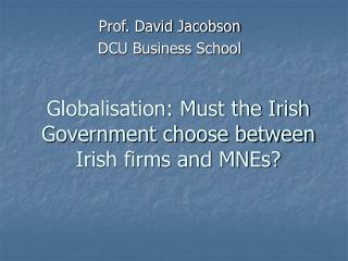 Globalisation: Must the Irish Government choose between Irish firms and MNEs?