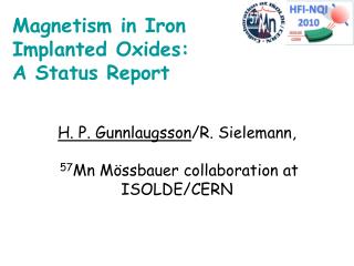 H. P. Gunnlaugsson /R. Sielemann, 57 Mn Mössbauer collaboration at ISOLDE/CERN