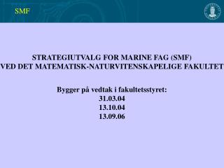 STRATEGIUTVALG FOR MARINE FAG (SMF) VED DET MATEMATISK-NATURVITENSKAPELIGE FAKULTET