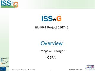 ISS e G EU-FP6 Project 026745 Overview François Fluckiger CERN