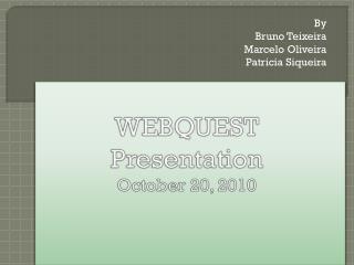 WEBQUEST Presentation October 20, 2010