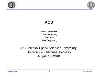 ACS Dave Auslander, Dave Pankow, Han Chen, Yao-Ting Mao, UC Berkeley Space Sciences Laboratory