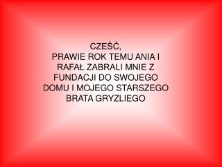 Ale zacznijmy od początku ... Urodziłem się 7 kwietnia 2006 roku w Fundacji Św.Franciszka.