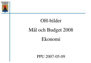 OH-bilder Mål och Budget 2008 Ekonomi PPU 2007-05-09