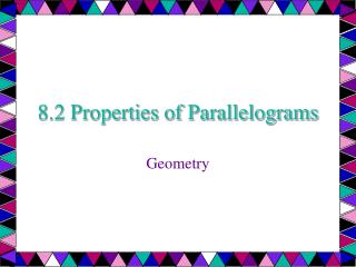 8.2 Properties of Parallelograms