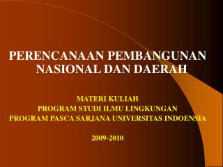 PERENCANAAN PEMBANGUNAN NASIONAL DAN DAERAH MATERI KULIAH PROGRAM STUDI ILMU LINGKUNGAN