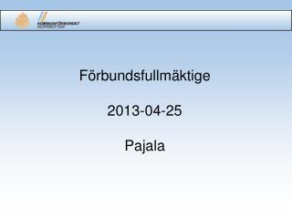 Förbundsfullmäktige 2013-04-25 Pajala