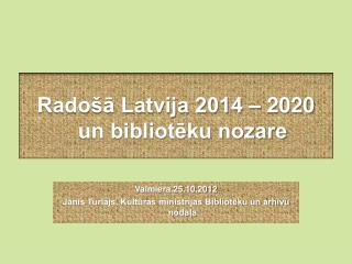 Radošā Latvija 2014 – 2020 un bibliotēku nozare