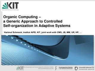 Organic Computing – a Generic Approach to Controlled Self-organization in Adaptive Systems