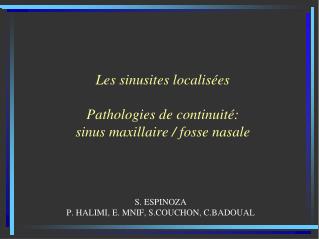 Les sinusites localisées Pathologies de continuité: sinus maxillaire / fosse nasale