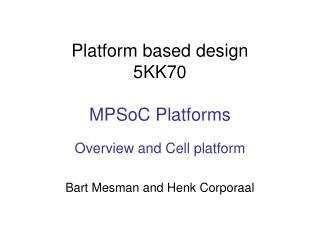 Platform based design 5KK70 MPSoC Platforms