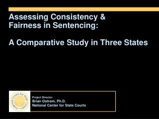 Project Director: Brian Ostrom, Ph.D. National Center for State Courts