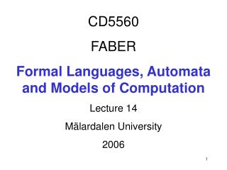 CD5560 FABER Formal Languages, Automata and Models of Computation Lecture 14