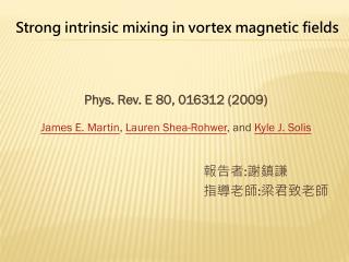 Phys . Rev. E 80, 016312 (2009 ) James E. Martin ,  Lauren Shea- Rohwer , and  Kyle J. Solis