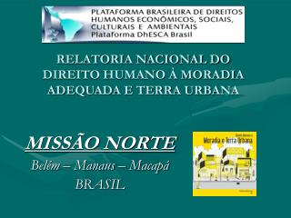 RELATORIA NACIONAL DO DIREITO HUMANO À MORADIA ADEQUADA E TERRA URBANA