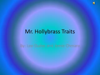 Mr. Hollybrass Traits