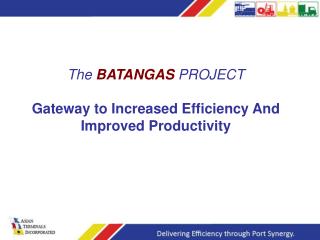 The BATANGAS PROJECT Gateway to Increased Efficiency And Improved Productivity