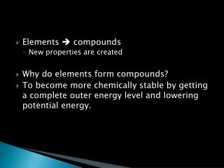 Elements  compounds New properties are created Why do elements form compounds?