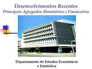 Desenvolvimentos Recentes Principais Agregados Monetários e Financeiros