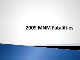 2009 MNM Fatalilties