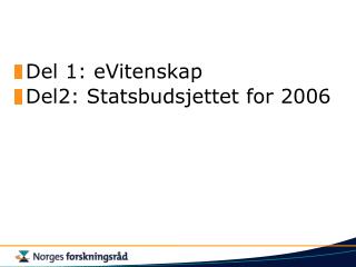 Del 1: eVitenskap Del2: Statsbudsjettet for 2006