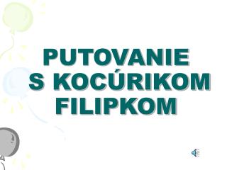 PUTOVANIE S KOCÚRIKOM FILIPKOM