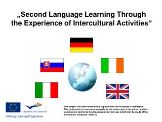 „Second L anguage L earning T hrough the E xperience of I ntercultural A ctivities“