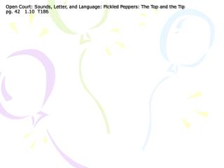 Open Court: Sounds, Letter, and Language: Pickled Peppers: The Top and the Tip pg. 42 1.10 T186