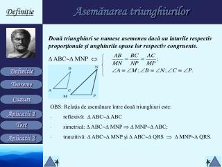 OBS: Relaţia de asemănare între două triunghiuri este: ·        reflexivă: ∆ ABC  ∆ ABC