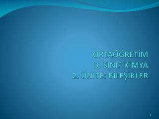 ORTAÖĞRETİM 9. SINIF KİMYA 2. ÜNİTE: BİLEŞİKLER