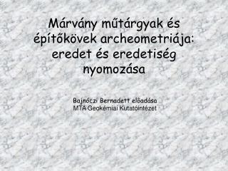 Márvány műtárgyak és építőkövek archeometriája: eredet és eredetiség nyomozása