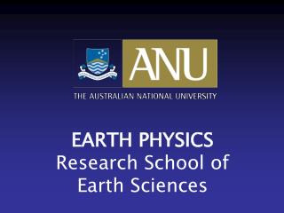 EARTH PHYSICS Research School of Earth Sciences