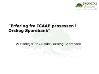 &quot;Erfaring fra ICAAP prosessen i Ørskog Sparebank&quot;