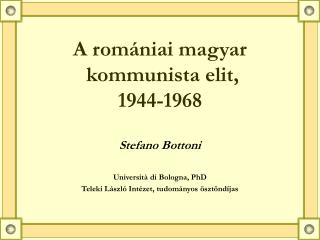 A romániai magyar kommunista elit , 1944-1968