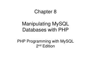 Chapter 8 Manipulating MySQL Databases with PHP PHP Programming with MySQL 2 nd Edition