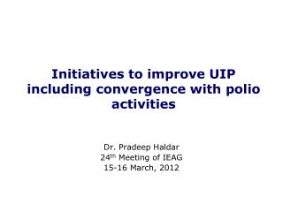 Initiatives to improve UIP including convergence with polio activities