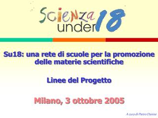 Su18: una rete di scuole per la promozione delle materie scientifiche Linee del Progetto
