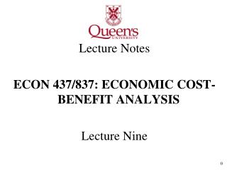 Lecture Notes ECON 437/837: ECONOMIC COST-BENEFIT ANALYSIS Lecture Nine