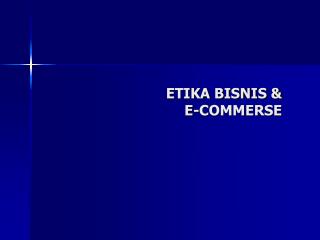 ETIKA BISNIS &amp; E-COMMERSE