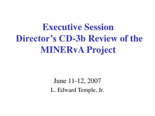 Executive Session Director’s CD-3b Review of the MINERvA Project