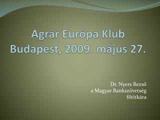Agrár Európa Klub Budapest, 2009. május 27.