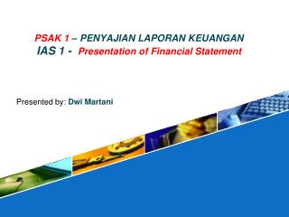 PSAK 1 – PENYAJIAN LAPORAN KEUANGAN IAS 1 - Presentation of Financial Statement