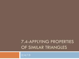 7.4-APPLYING PROPERTIES OF SIMILAR TRIANGLES