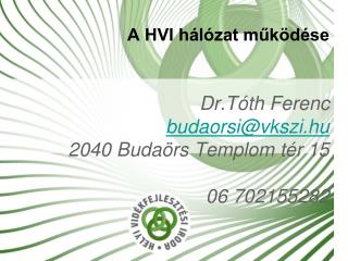 A HVI hálózat működése Dr.Tóth Ferenc budaorsi@vkszi.hu 2040 Budaörs Templom tér 15 06 702155282