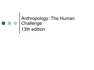 Anthropology: The Human Challenge 13th edition