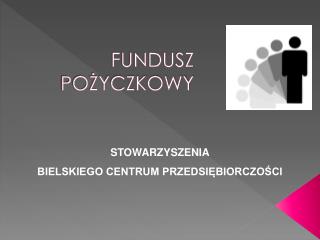 FUNDUSZ POŻYCZKOWY