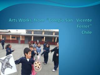 Arts Works, from “Colegio San Vicente Ferrer” Chile