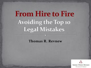 From Hire to Fire Avoiding the Top 10 Legal Mistakes