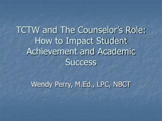 TCTW and The Counselor’s Role: How to Impact Student Achievement and Academic Success